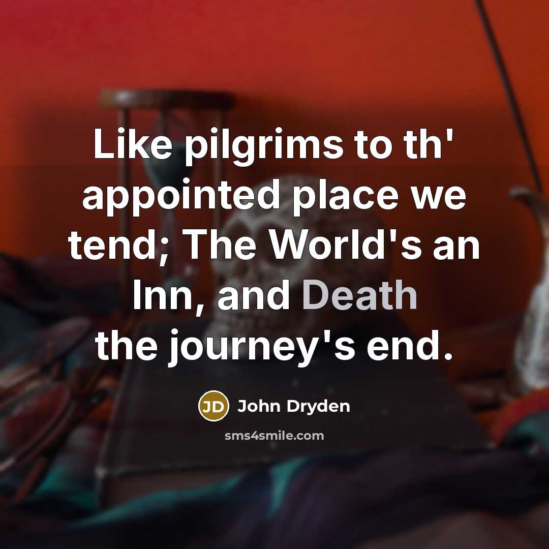 “Like pilgrims to th' appointed place we tend; The World's…” quote by John Dryden
