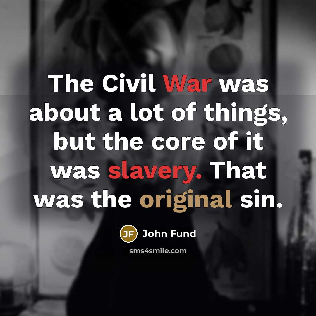 “The Civil War was about a lot of things, but…” quote by John Fund