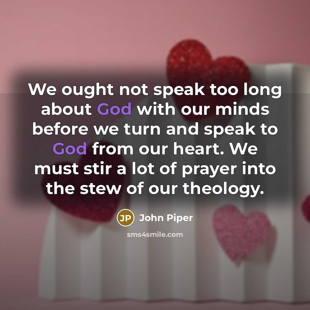 “We ought not speak too long about God with our…” quote by John Piper