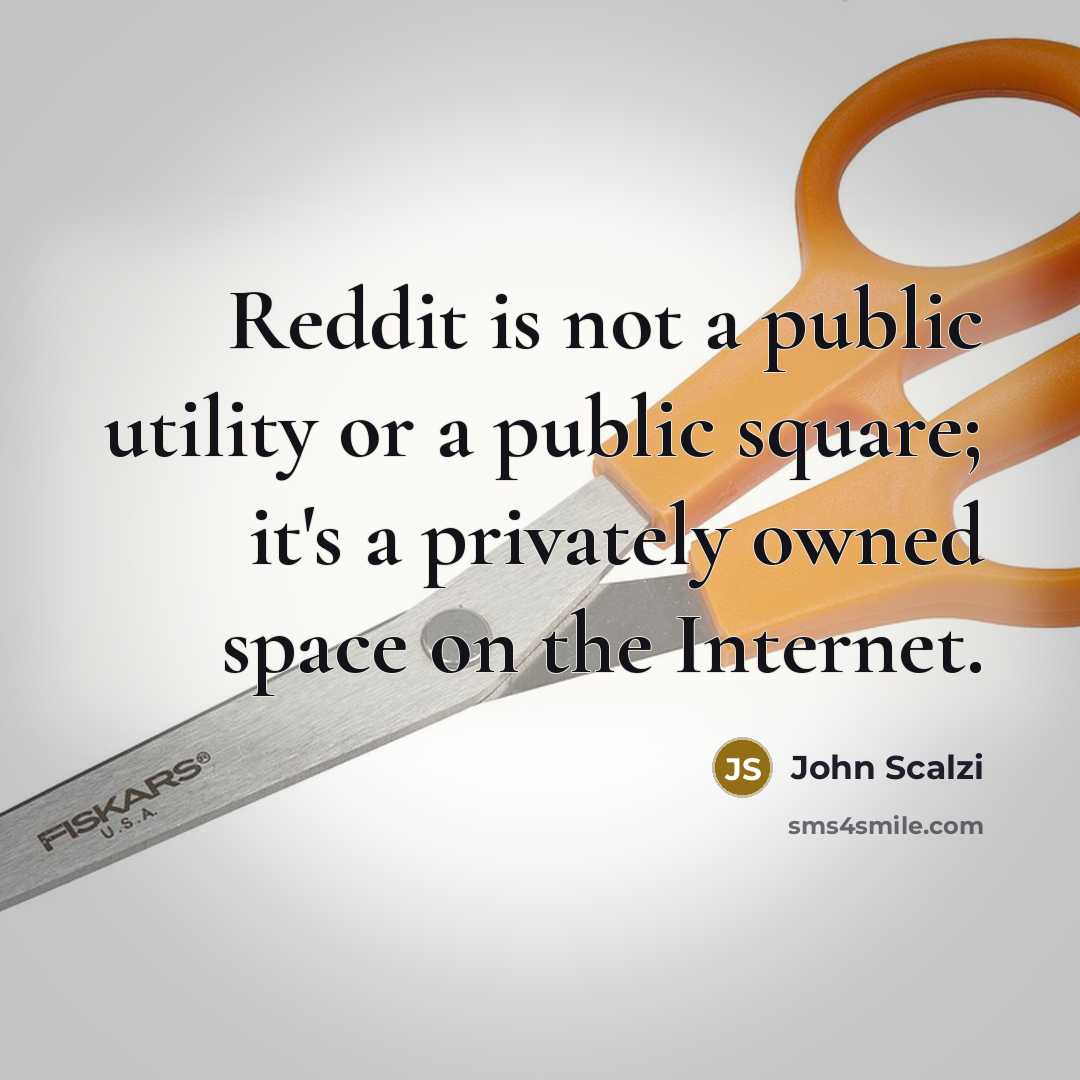 “Reddit is not a public utility or a public square;…” quote by John Scalzi