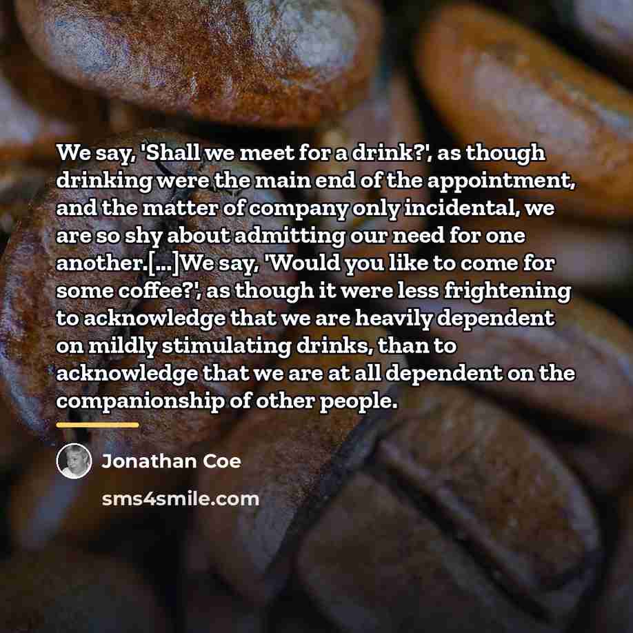 “We say, 'Shall we meet for a drink?', as though…” quote by Jonathan Coe
