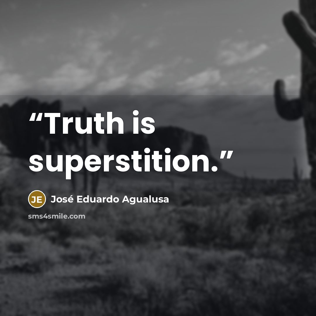 “Truth is superstition.” quote by José Eduardo Agualusa