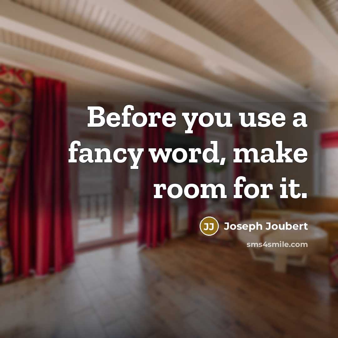 “Before you use a fancy word, make room for it.…” quote by Joseph Joubert