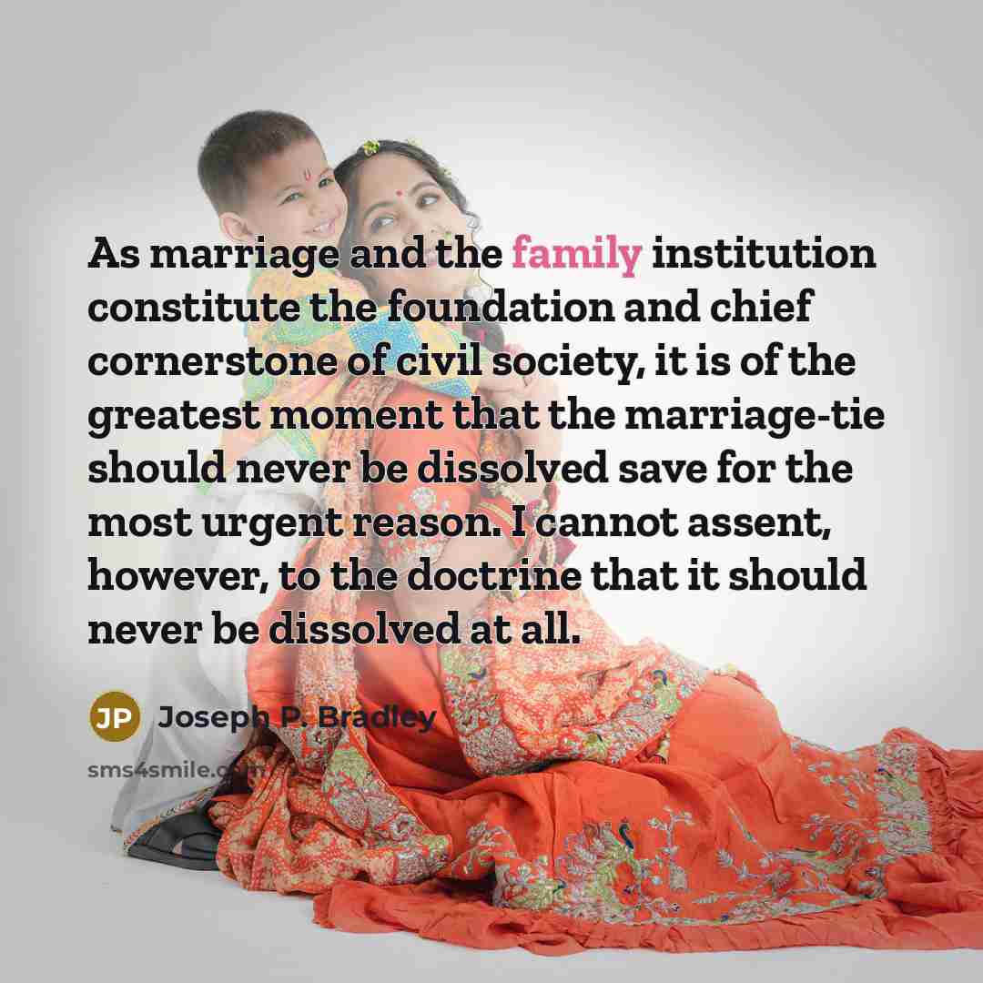 “As marriage and the family institution constitute the foundation and…” quote by Joseph P. Bradley