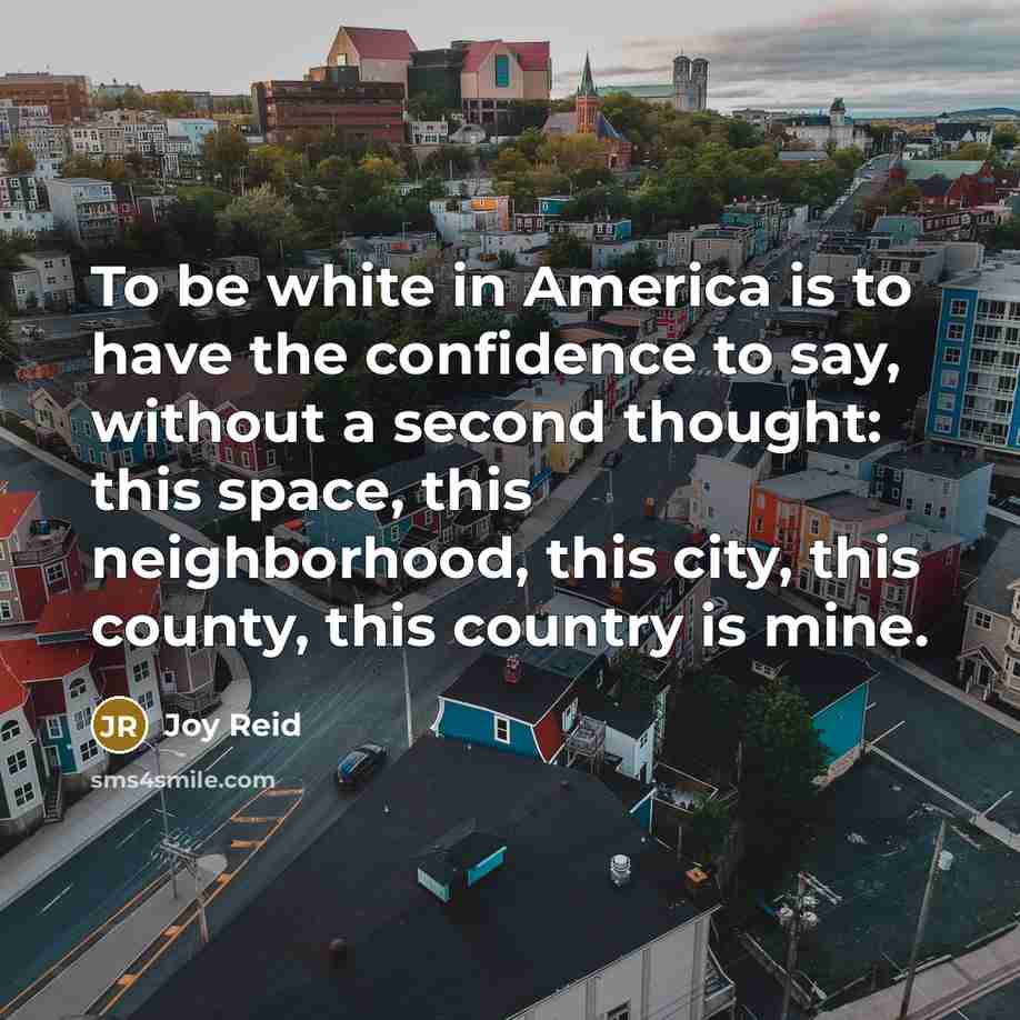 “To be white in America is to have the confidence…” quote by Joy Reid