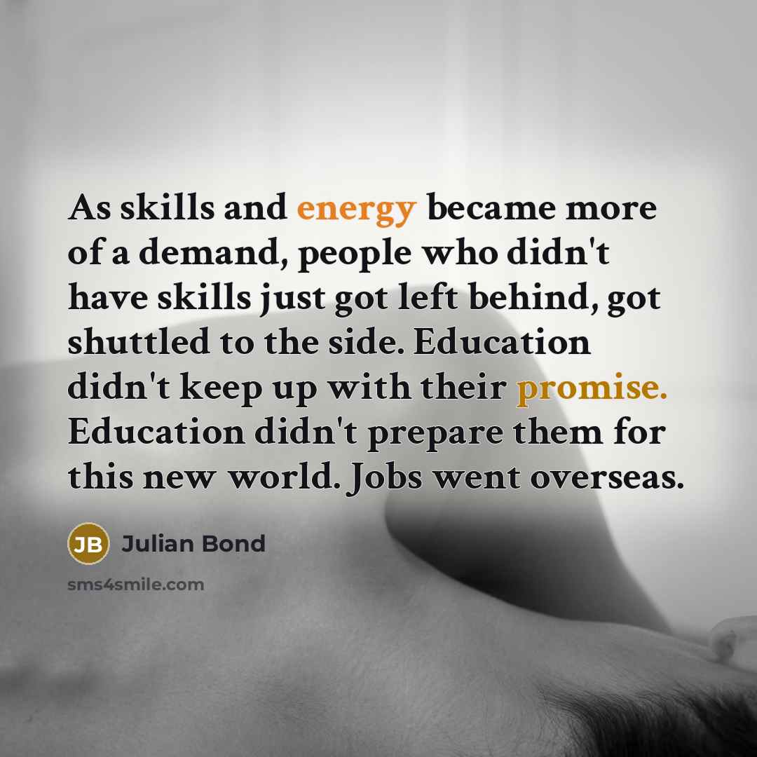 “As skills and energy became more of a demand, people…” quote by Julian Bond