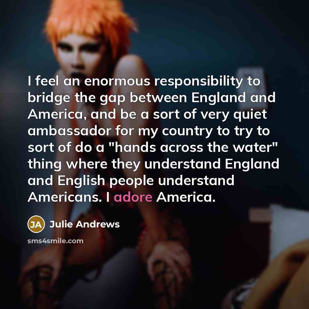 “I feel an enormous responsibility to bridge the gap between…” quote by Julie Andrews