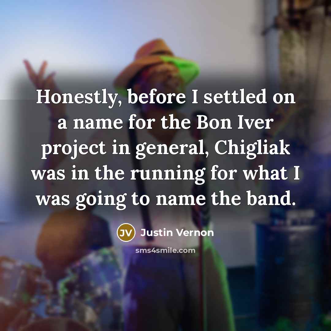 “Honestly, before I settled on a name for the Bon…” quote by Justin Vernon