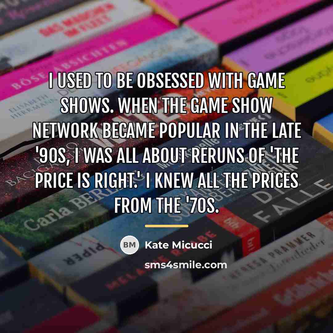 “I used to be obsessed with game shows. When the…” quote by Kate Micucci