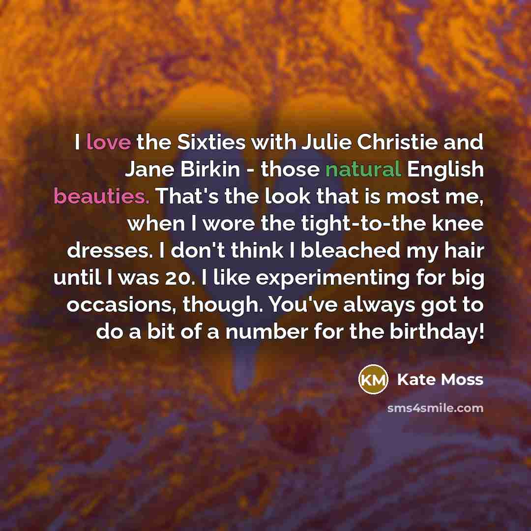 “I love the Sixties with Julie Christie and Jane Birkin…” quote by Kate Moss