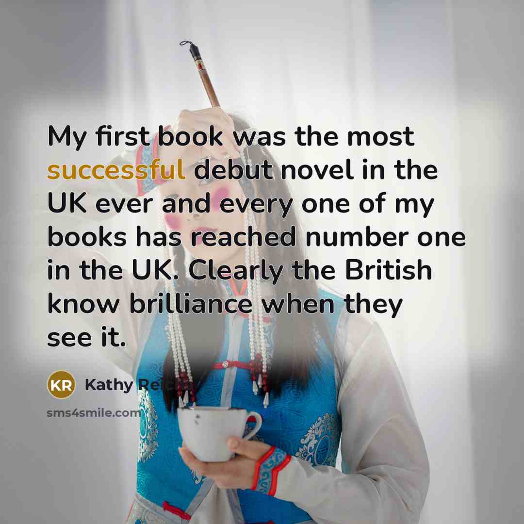“My first book was the most successful debut novel in…” quote by Kathy Reichs