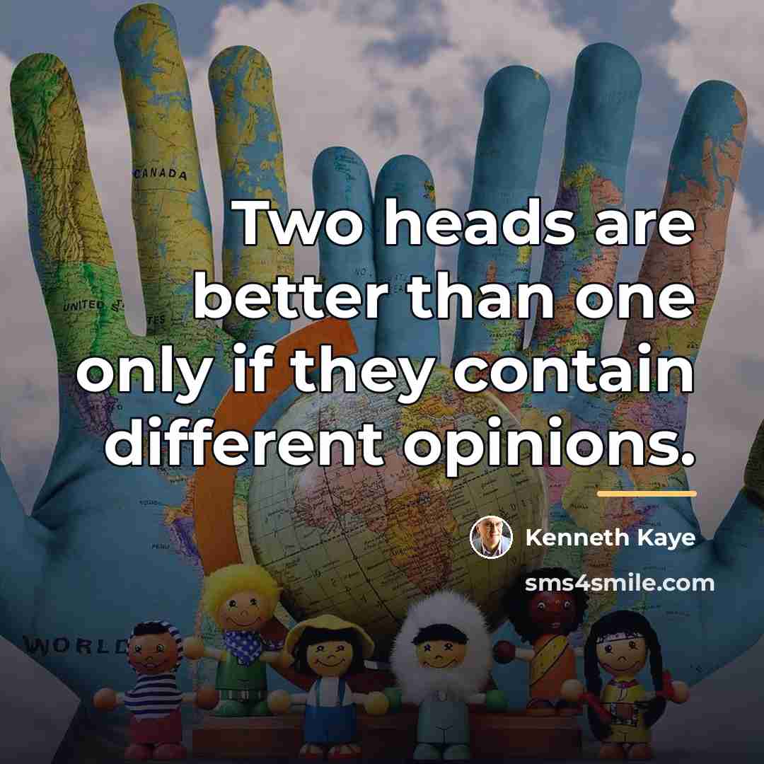 “Two heads are better than one only if they contain…” quote by Kenneth Kaye