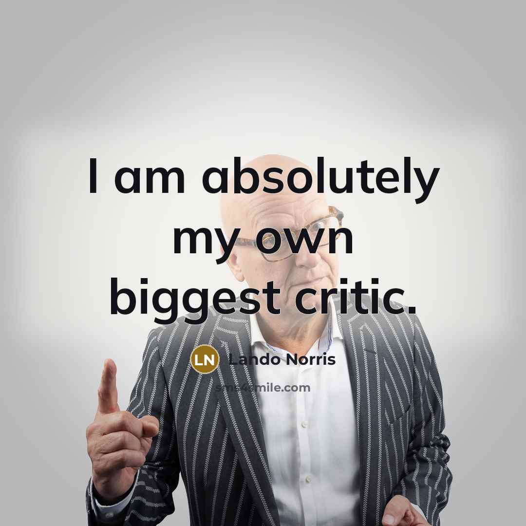 “I am absolutely my own biggest critic.…” quote by Lando Norris