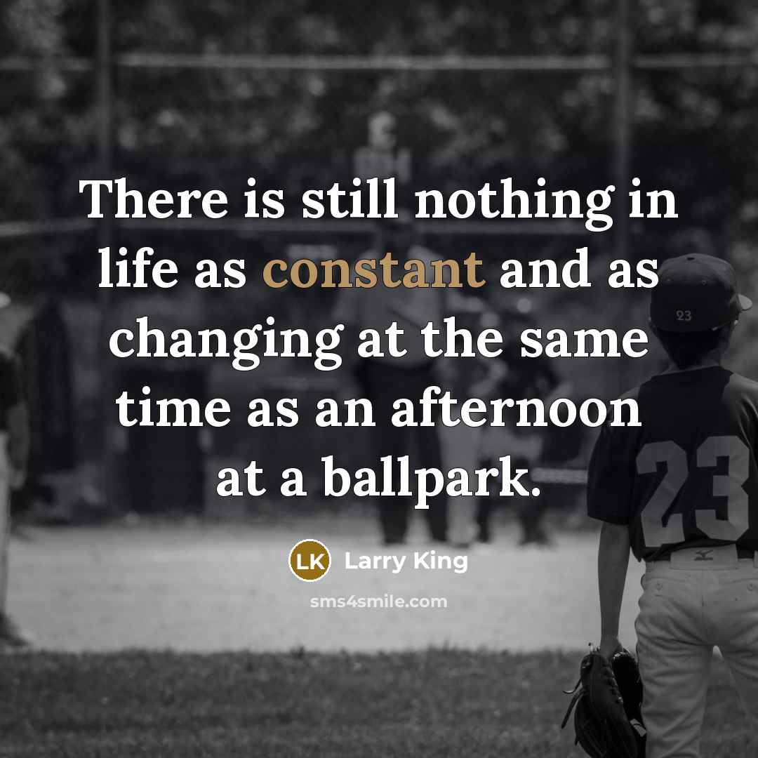 “There is still nothing in life as constant and as…” quote by Larry King