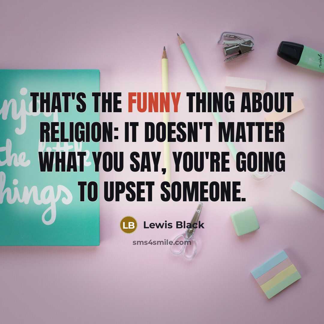 “That's the funny thing about religion: it doesn't matter what…” quote by Lewis Black