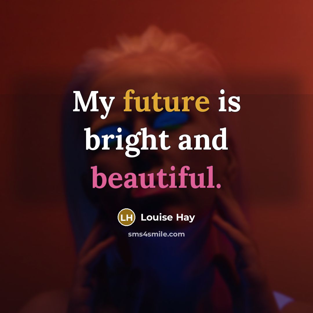 “My future is bright and beautiful.…” quote by Louise Hay