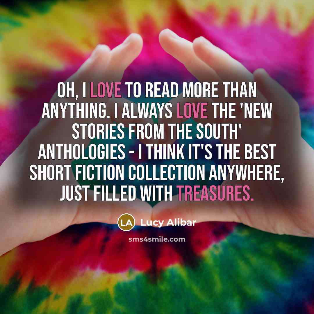 “Oh, I love to read more than anything. I always…” quote by Lucy Alibar
