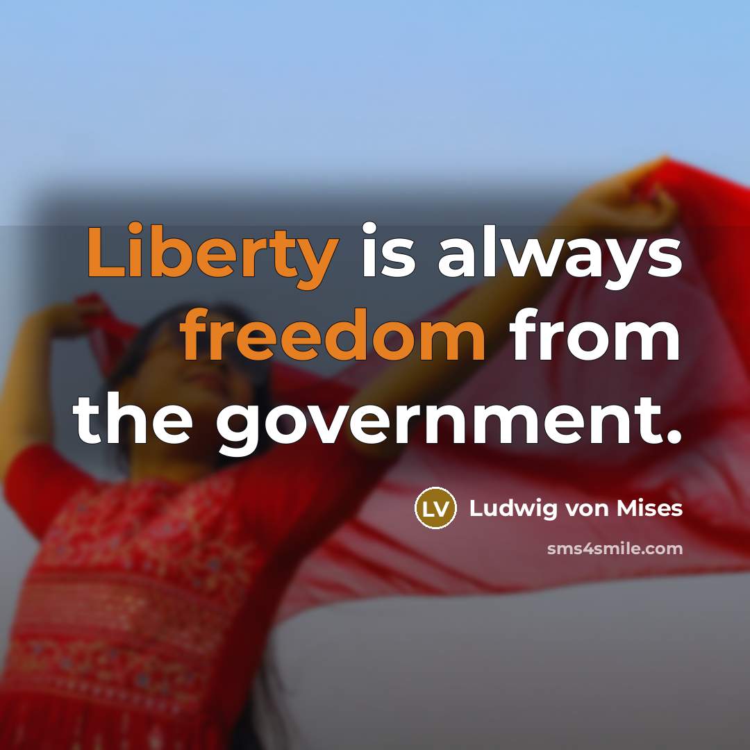 “Liberty is always freedom from the government.…” quote by Ludwig von Mises