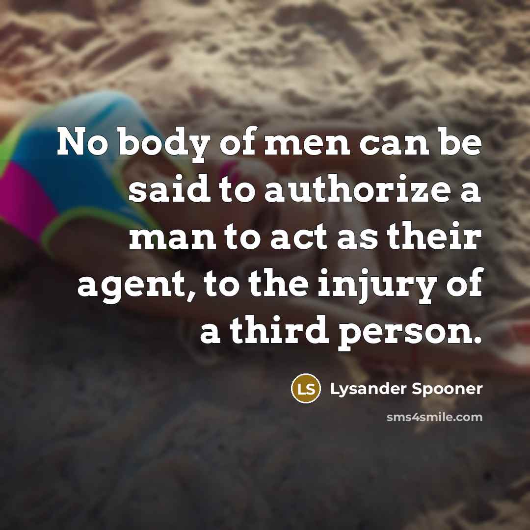 “No body of men can be said to authorize a…” quote by Lysander Spooner