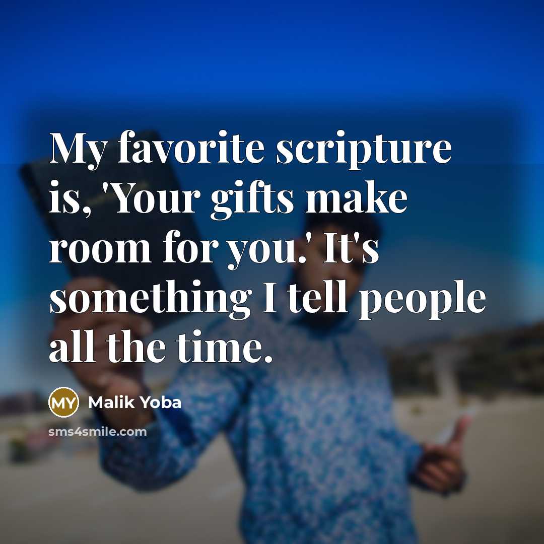 “My favorite scripture is, 'Your gifts make room for you.'…” quote by Malik Yoba