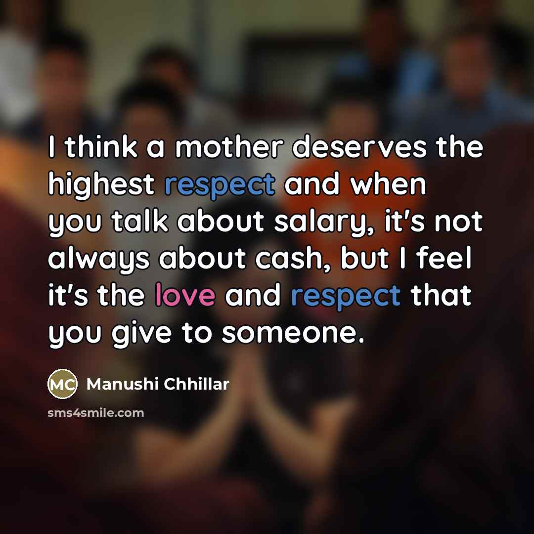 “I think a mother deserves the highest respect and when…” quote by Manushi Chhillar