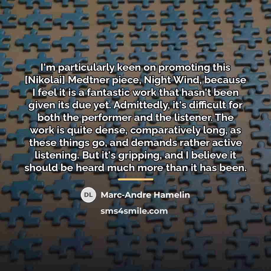 “I'm particularly keen on promoting this [Nikolai] Medtner piece, Night…” quote by Marc-Andre Hamelin