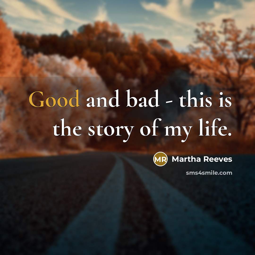 “Good and bad - this is the story of my…” quote by Martha Reeves