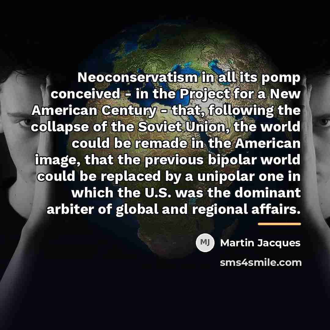 “Neoconservatism in all its pomp conceived - in the Project…” quote by Martin Jacques