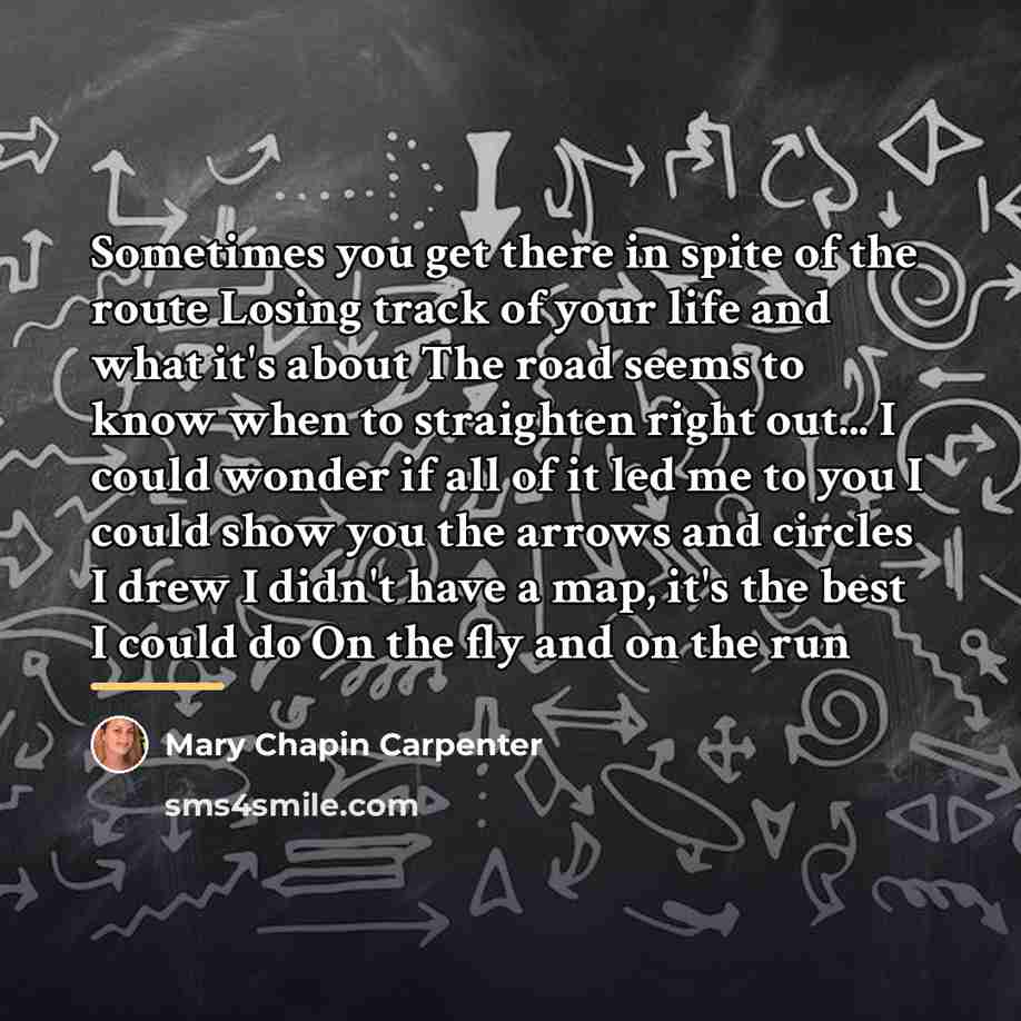“Sometimes you get there in spite of the route Losing…” quote by Mary Chapin Carpenter