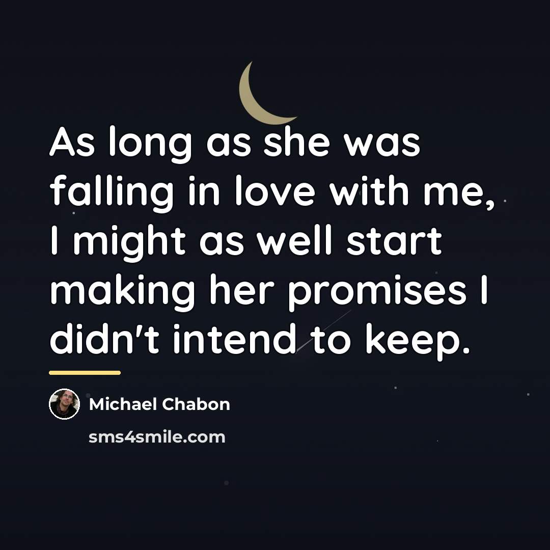 “As long as she was falling in love with me,…” quote by Michael Chabon