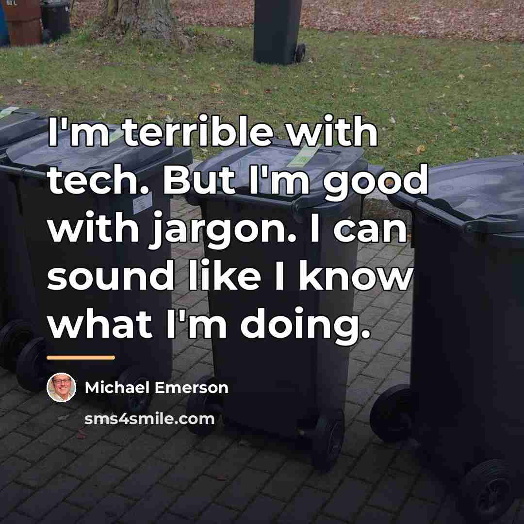 “I'm terrible with tech. But I'm good with jargon. I…” quote by Michael Emerson