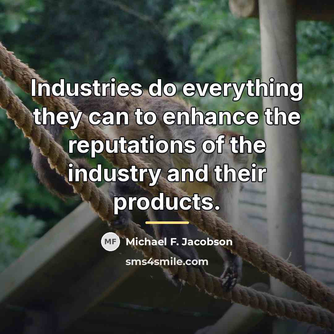 “Industries do everything they can to enhance the reputations of…” quote by Michael F. Jacobson