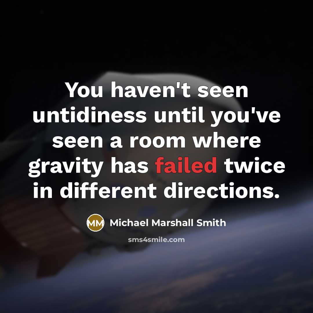 “You haven't seen untidiness until you've seen a room where…” quote by Michael Marshall Smith
