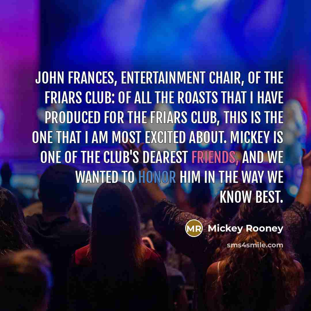 “John Frances, Entertainment Chair, of the Friars Club: Of all…” quote by Mickey Rooney