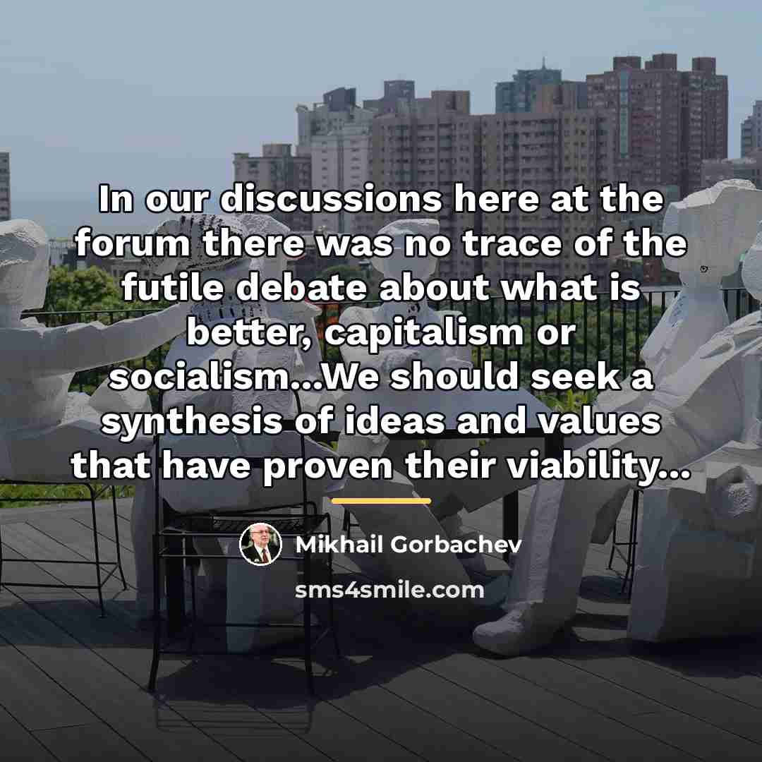 “In our discussions here at the forum there was no…” quote by Mikhail Gorbachev