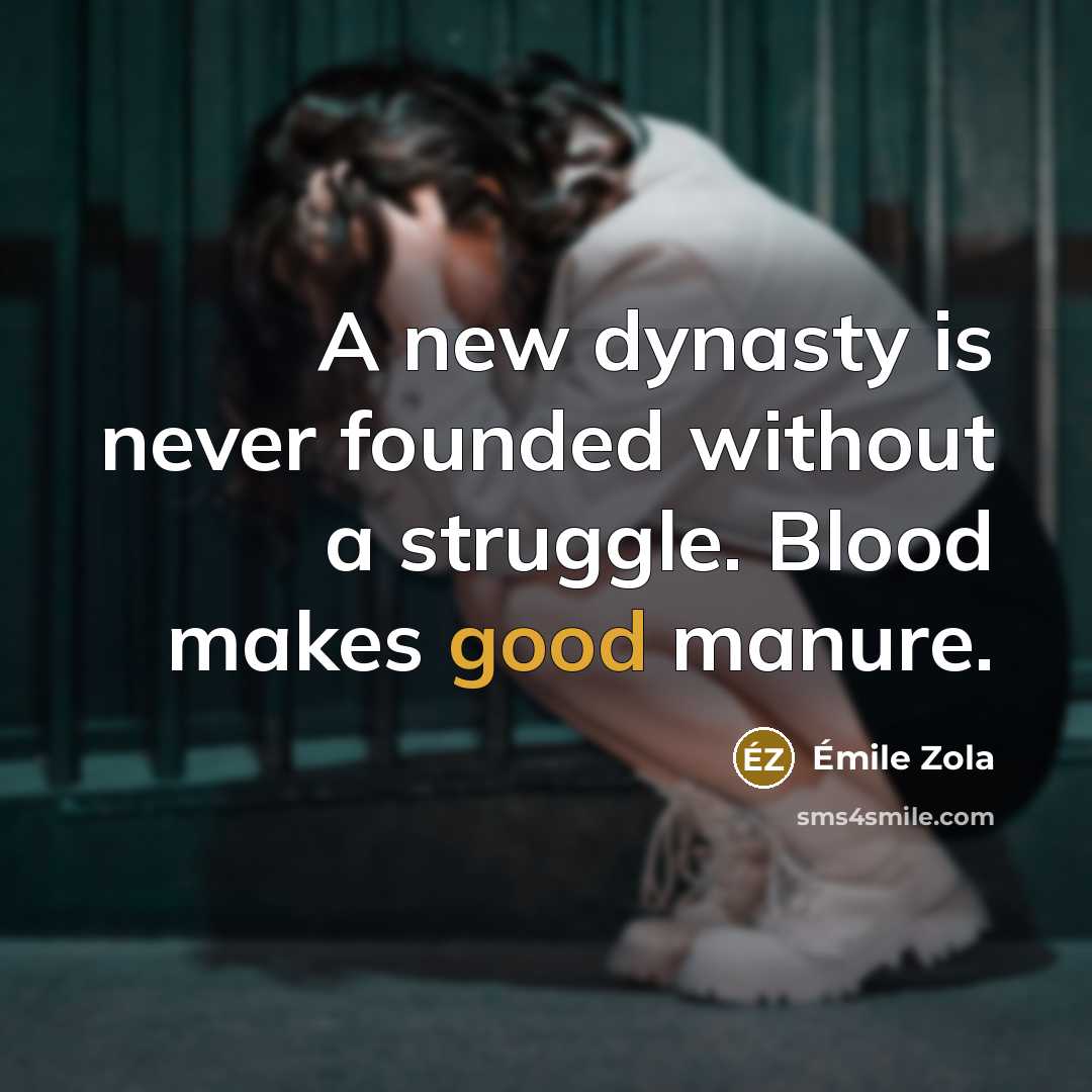 “A new dynasty is never founded without a struggle. Blood…” quote by Emile Zola