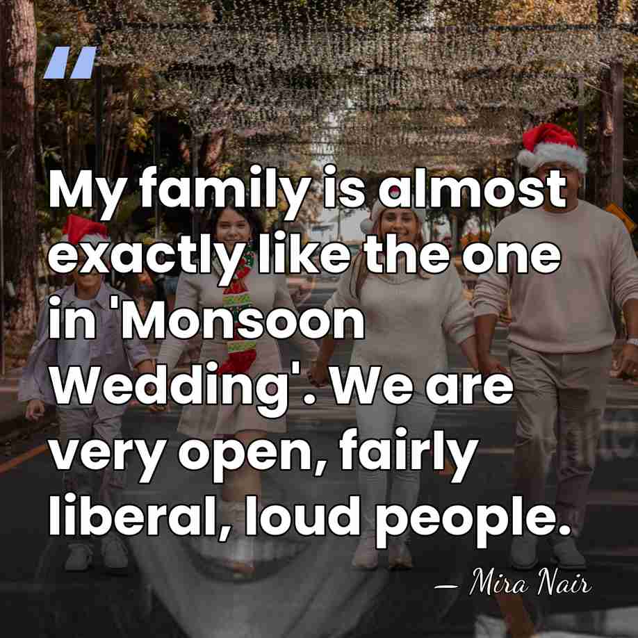 My family is almost exactly like the one in 'Monsoon Wedding'. We&hellip; - Mira Nair