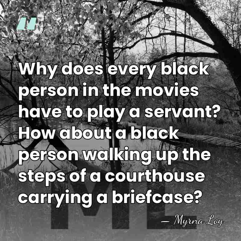Why does every black person in the movies have to play a&hellip; - Myrna Loy