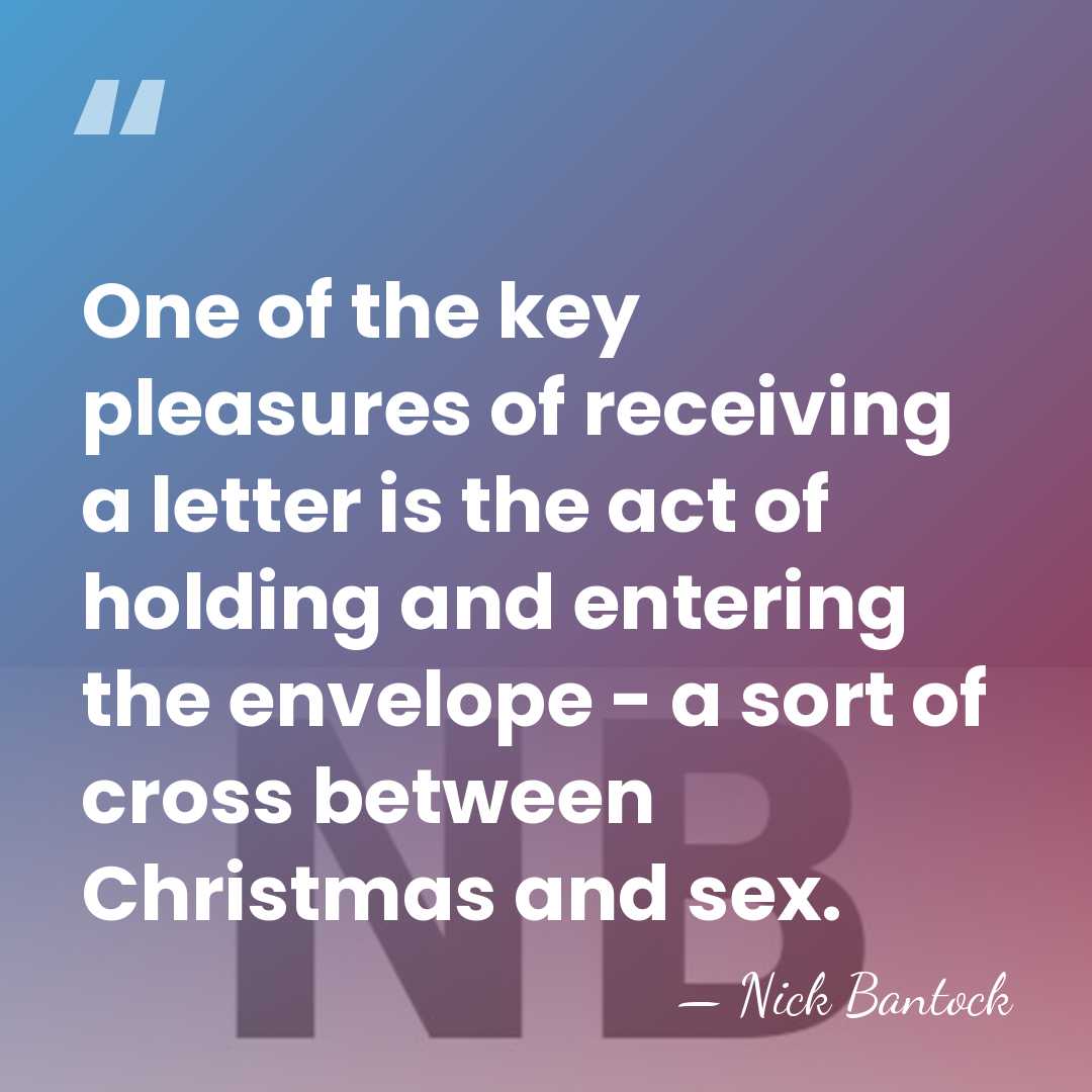 One of the key pleasures of receiving a letter is the act&hellip; - Nick Bantock