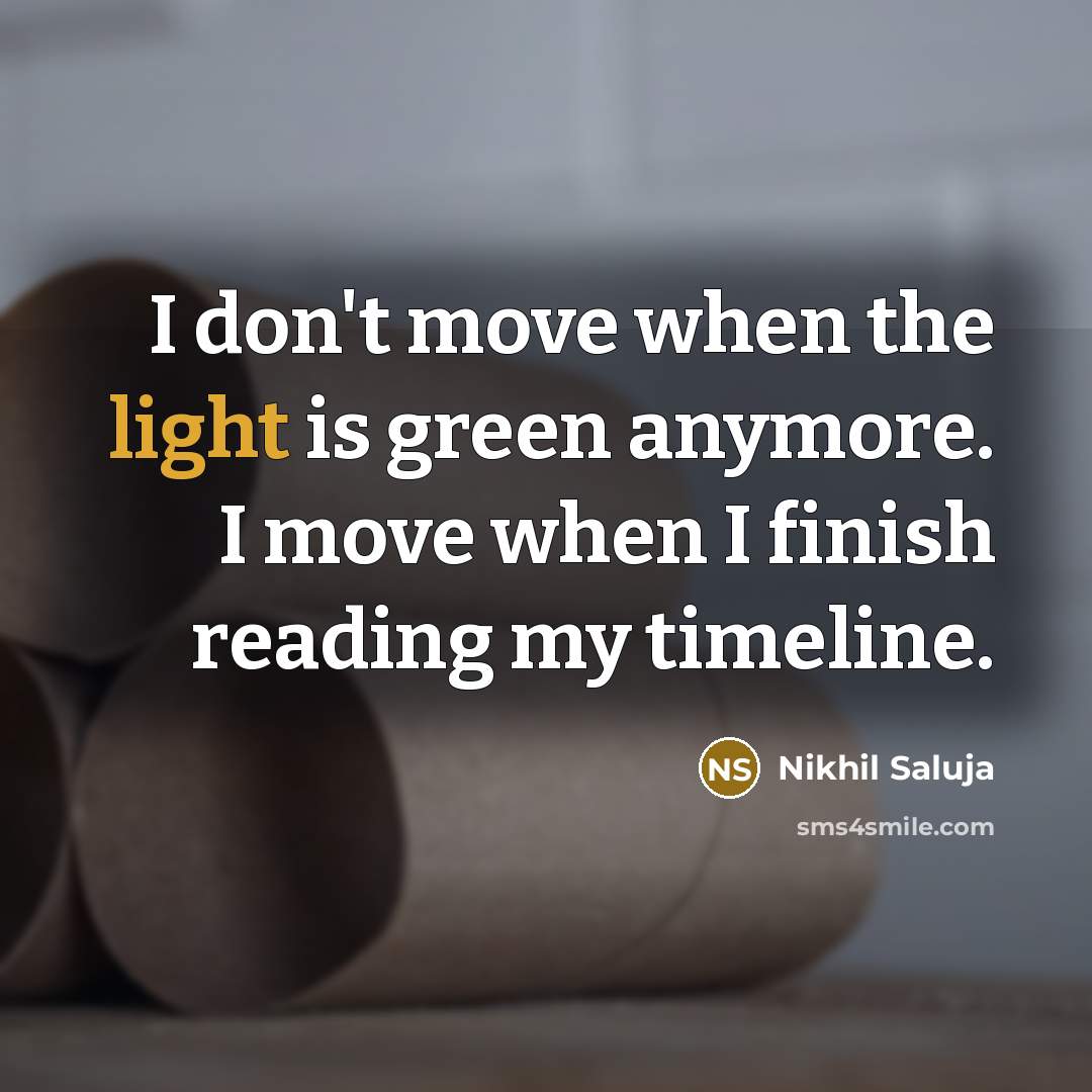 “I don't move when the light is green anymore. I…” quote by Nikhil Saluja