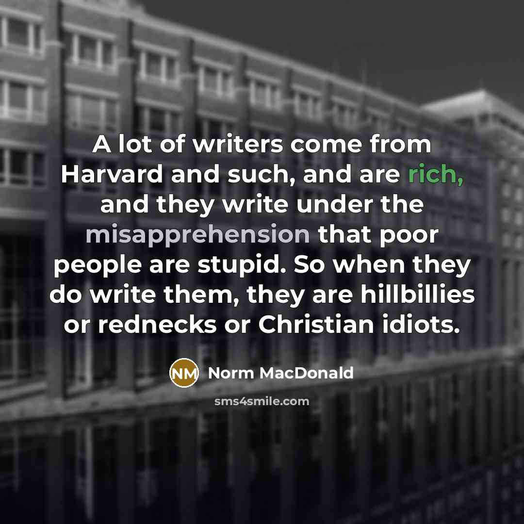 “A lot of writers come from Harvard and such, and…” quote by Norm MacDonald