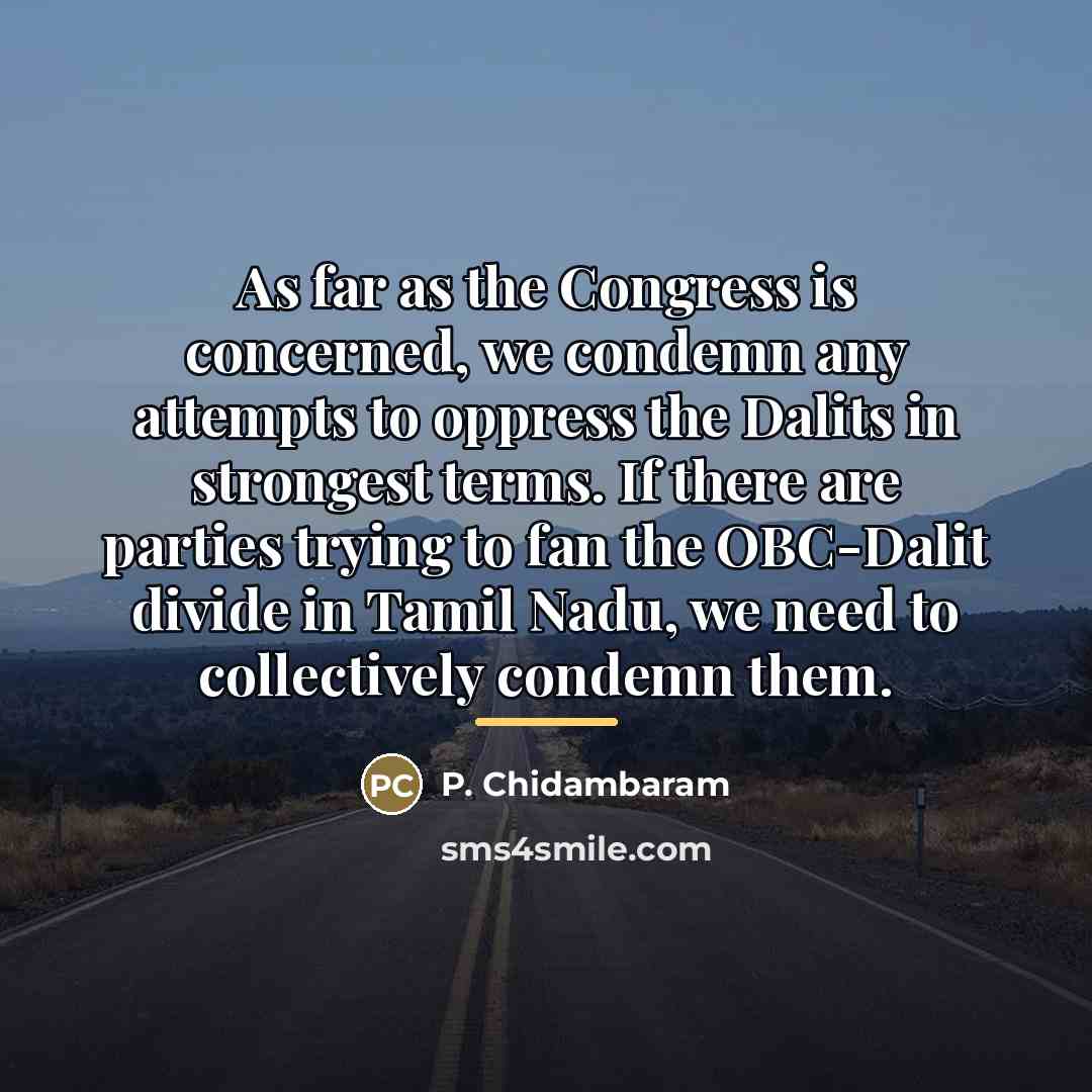 “As far as the Congress is concerned, we condemn any…” quote by P. Chidambaram