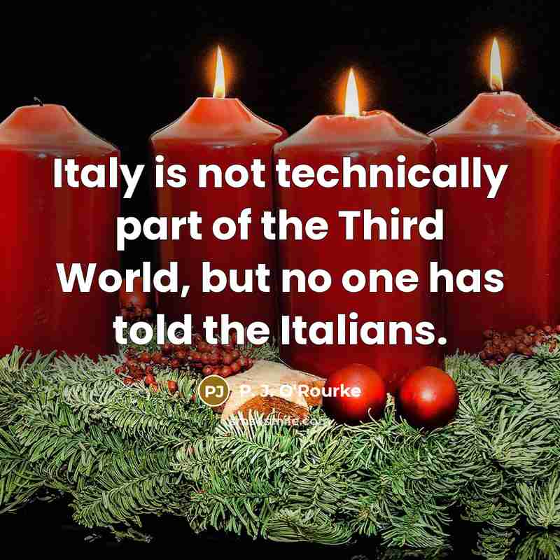 “Italy is not technically part of the Third World, but…” quote by P. J. O'Rourke