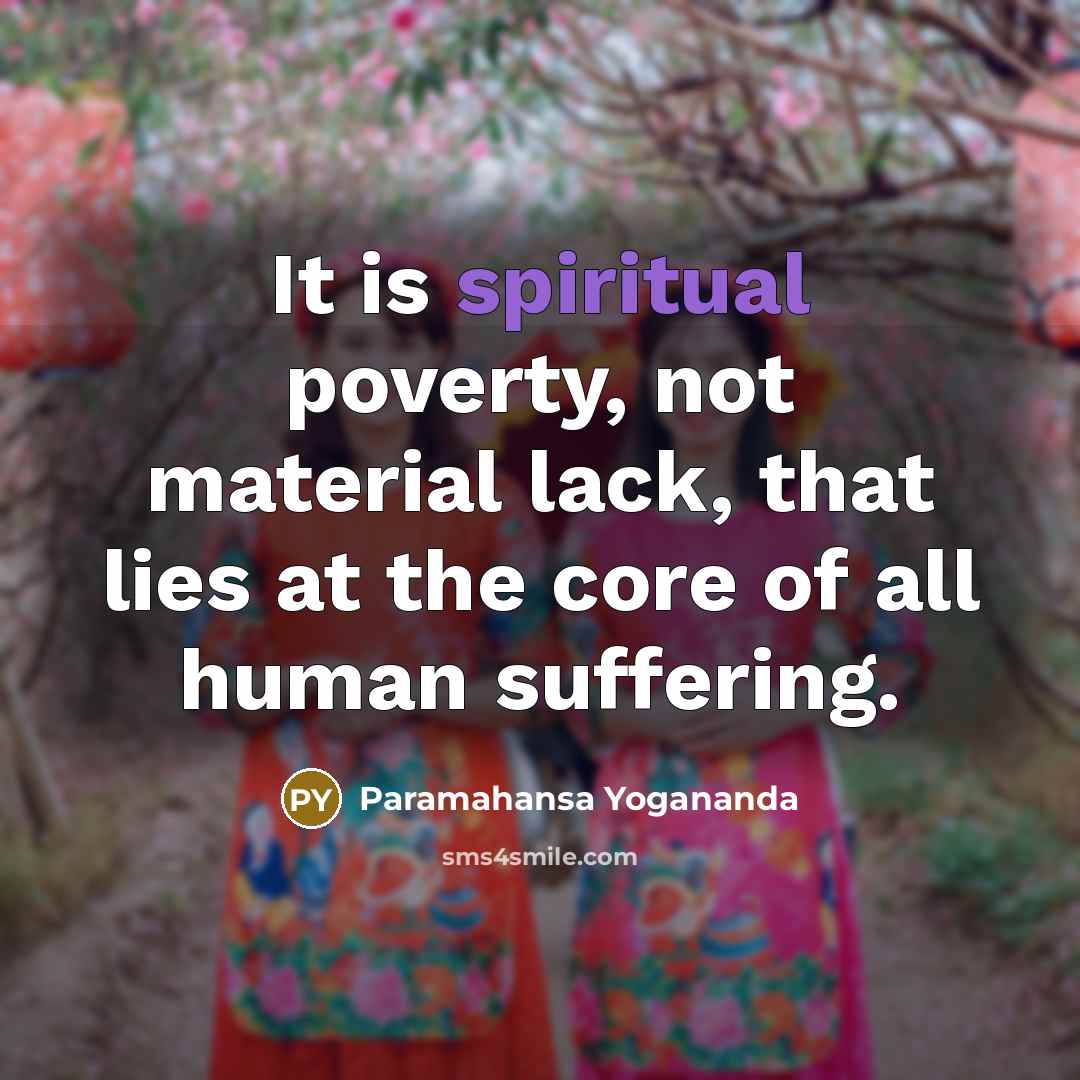 “It is spiritual poverty, not material lack, that lies at…” quote by Paramahansa Yogananda