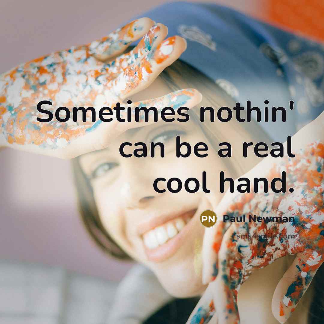 “Sometimes nothin' can be a real cool hand.…” quote by Paul Newman