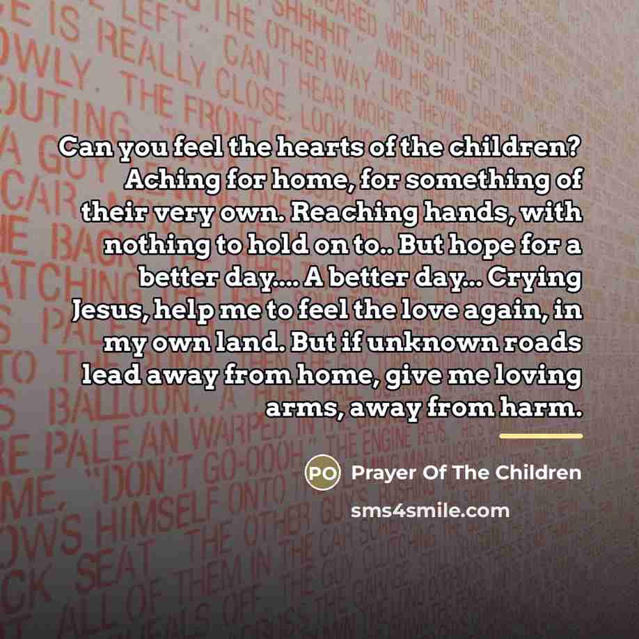 “Can you feel the hearts of the children? Aching for…” quote by Prayer Of The Children