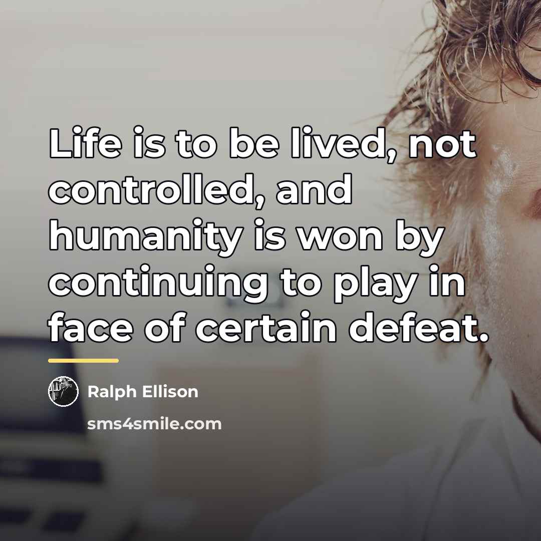 “Life is to be lived, not controlled, and humanity is…” quote by Ralph Ellison