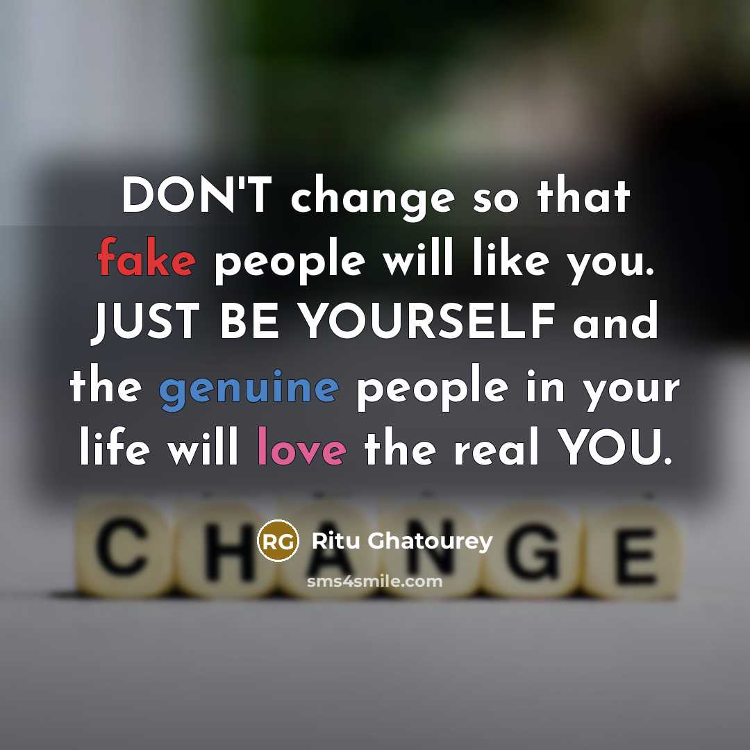 “DON'T change so that fake people will like you. JUST…” quote by Ritu Ghatourey