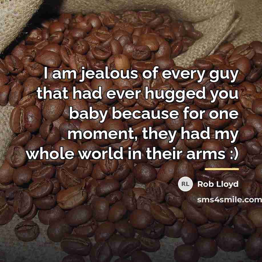“I am jealous of every guy that had ever hugged…” quote by Rob Lloyd