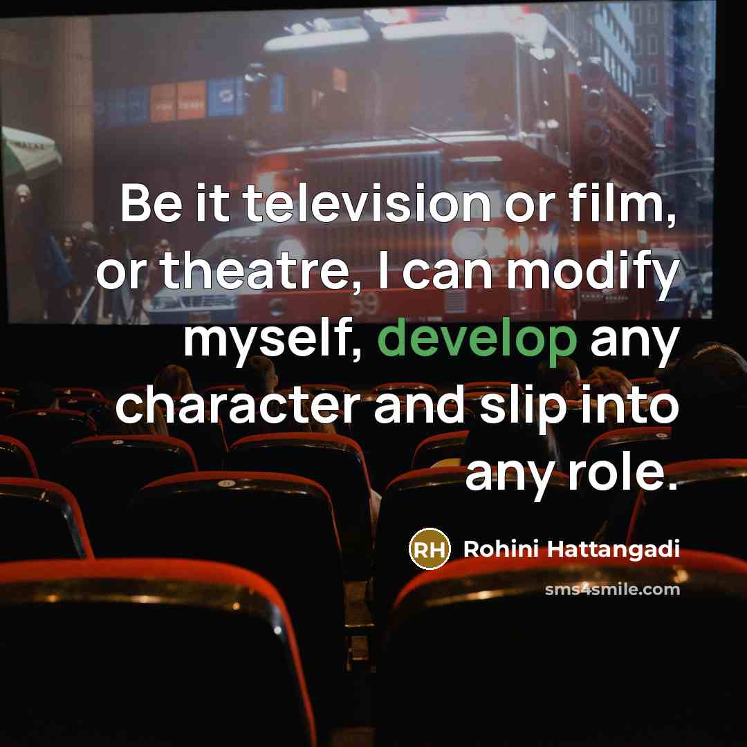 “Be it television or film, or theatre, I can modify…” quote by Rohini Hattangadi